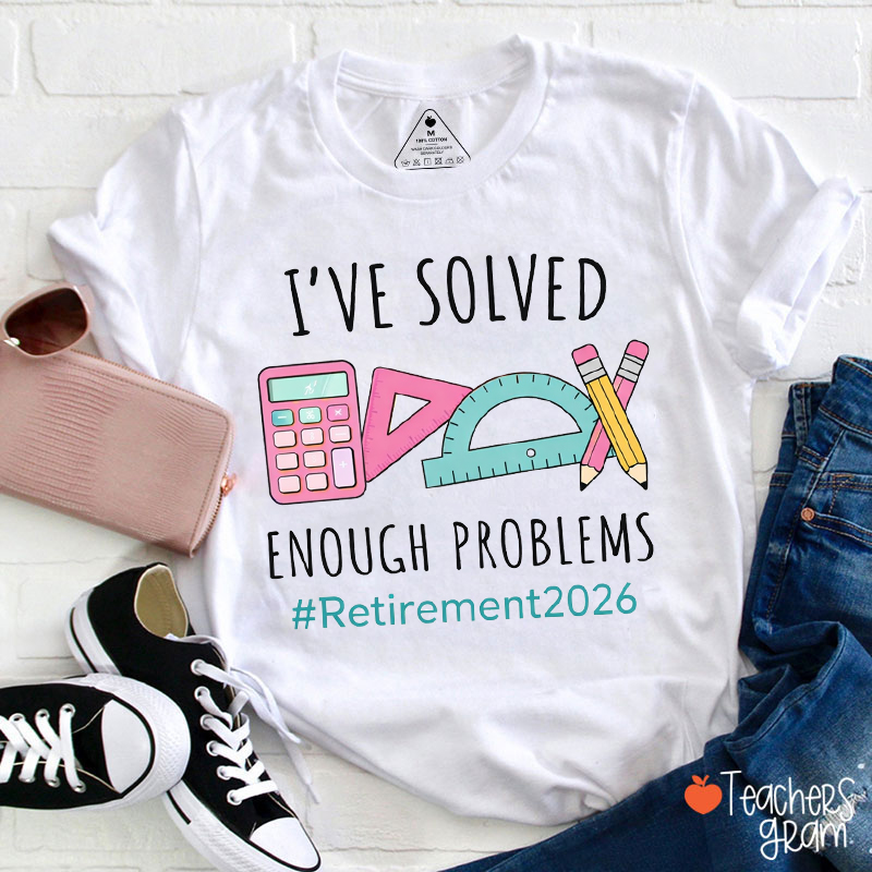 Personalized I've Solved Enough Problems Teacher T-Shirt