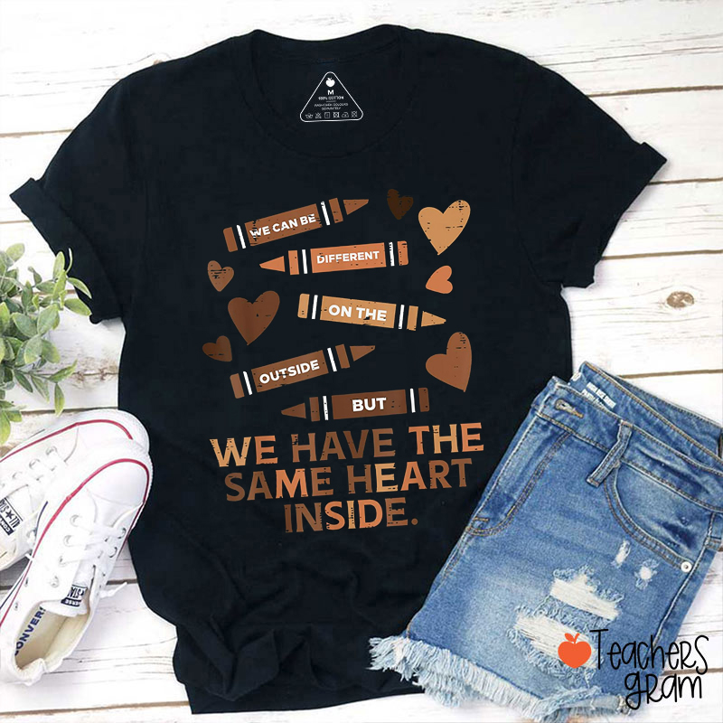 We Have The Same Heart Inside Teacher T-Shirt