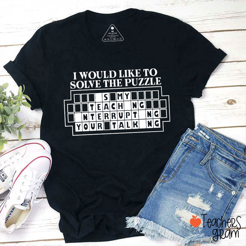 I Would Like To Solve The Puzzle Teacher T-Shirt
