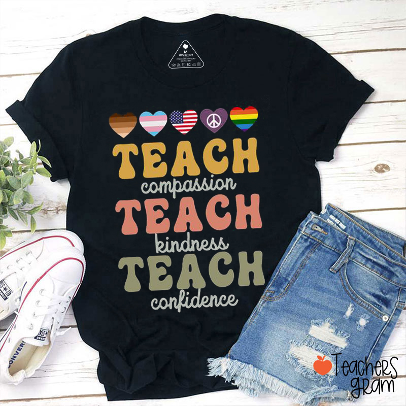 Teach Compassion Teach Kindness Teach Confidence Teacher T-Shirt