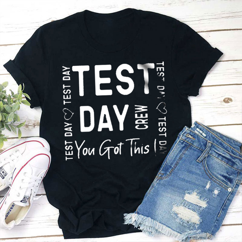 Test Day Crew You Got It Teacher T-Shirt