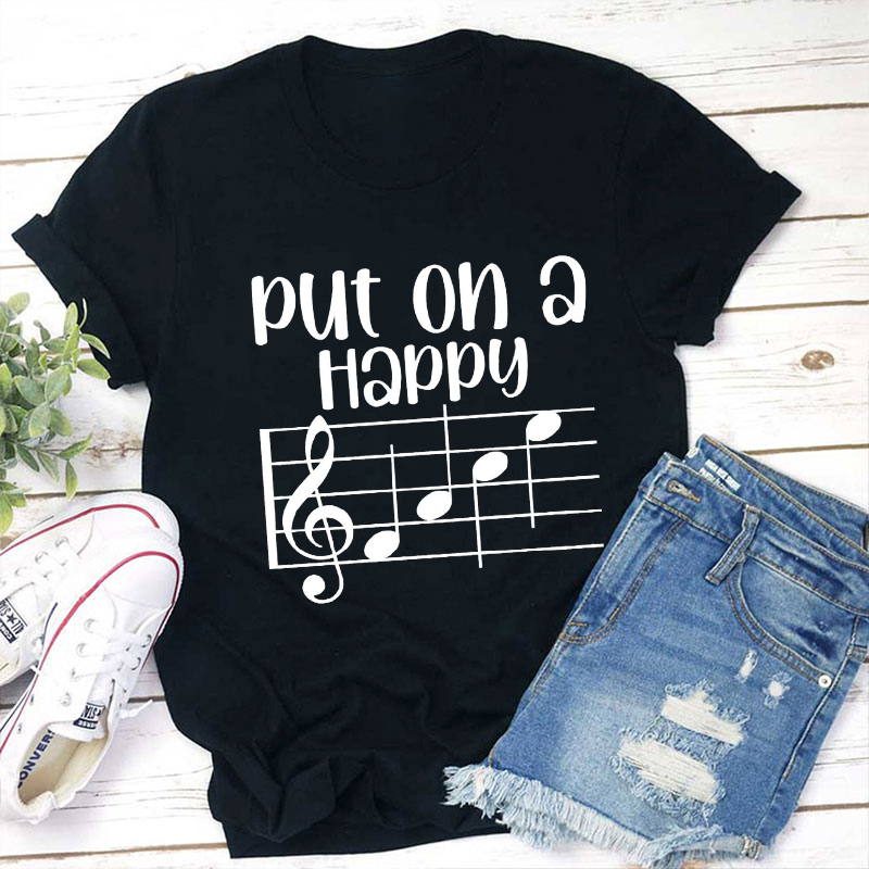 Put On A Happy Music Teacher T-Shirt