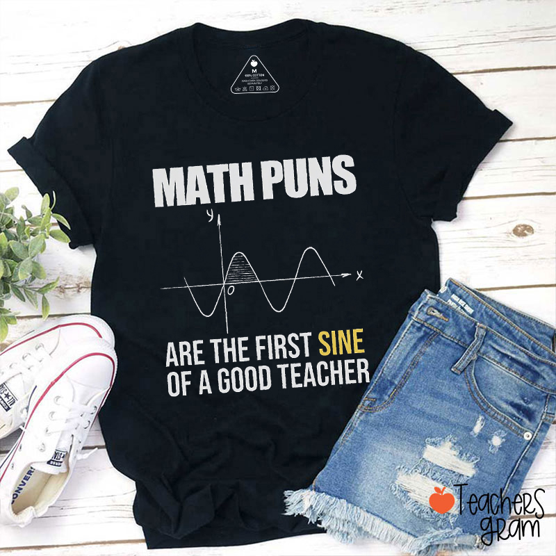 Math Puns Are The First Sine Of A Good Teacher T-Shirt