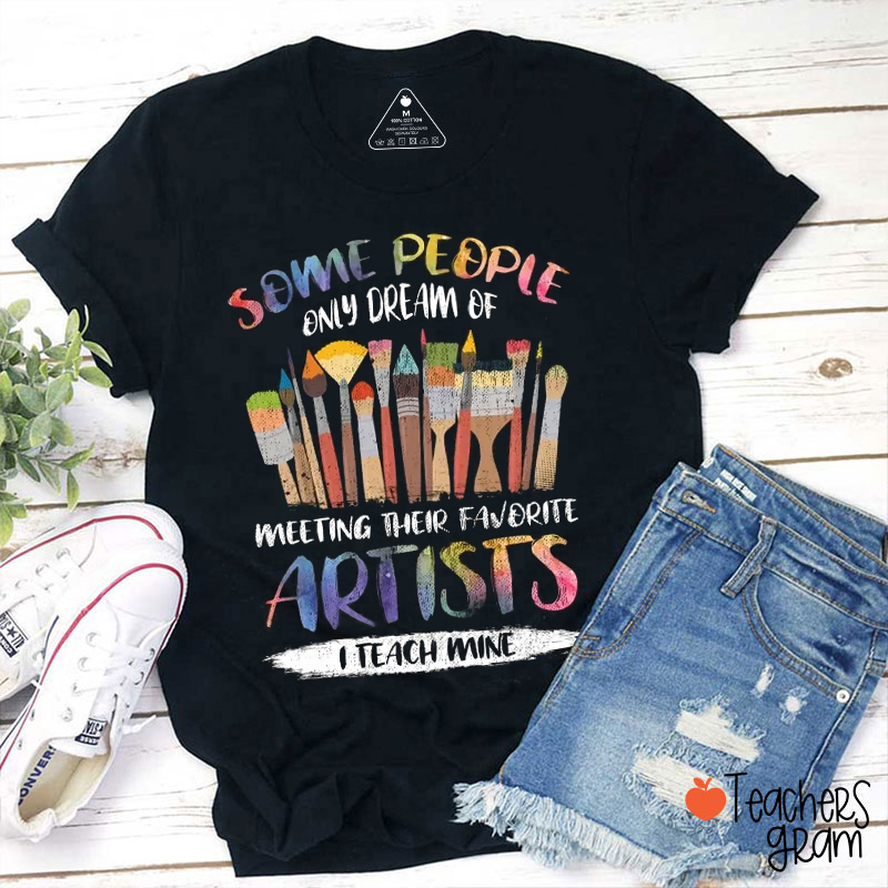 Some People Only Dream Of Meeting Their Favorite Artists Teacher T-Shirt