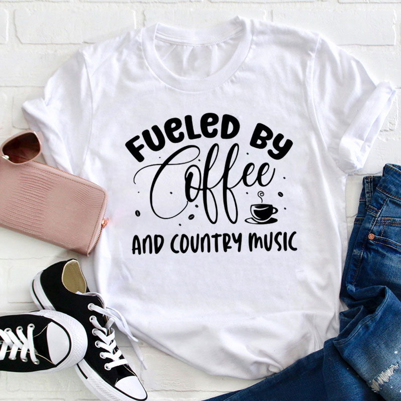 Fueled By Coffee And Country Music Teacher T-Shirt