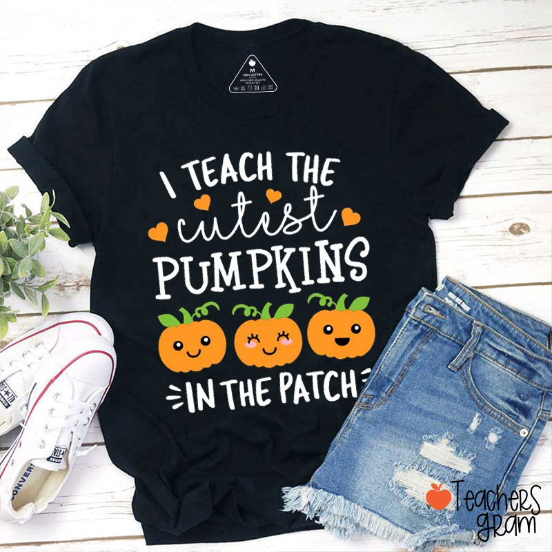 I Teach The Cutest Pumpkins In The Patch Teacher T-Shirt
