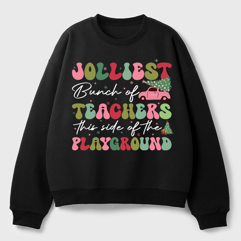 Jolliest Bunch Of Teachers This Side Of The Playground Teacher Fleece Sweatshirt