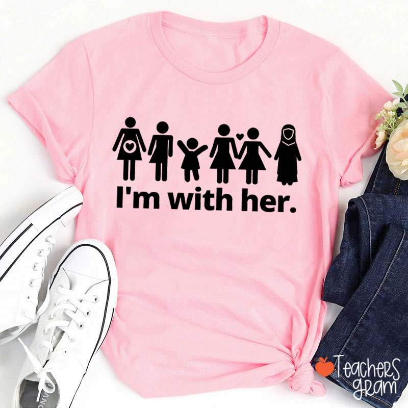 I'm With Her Feminist Teacher T-Shirt