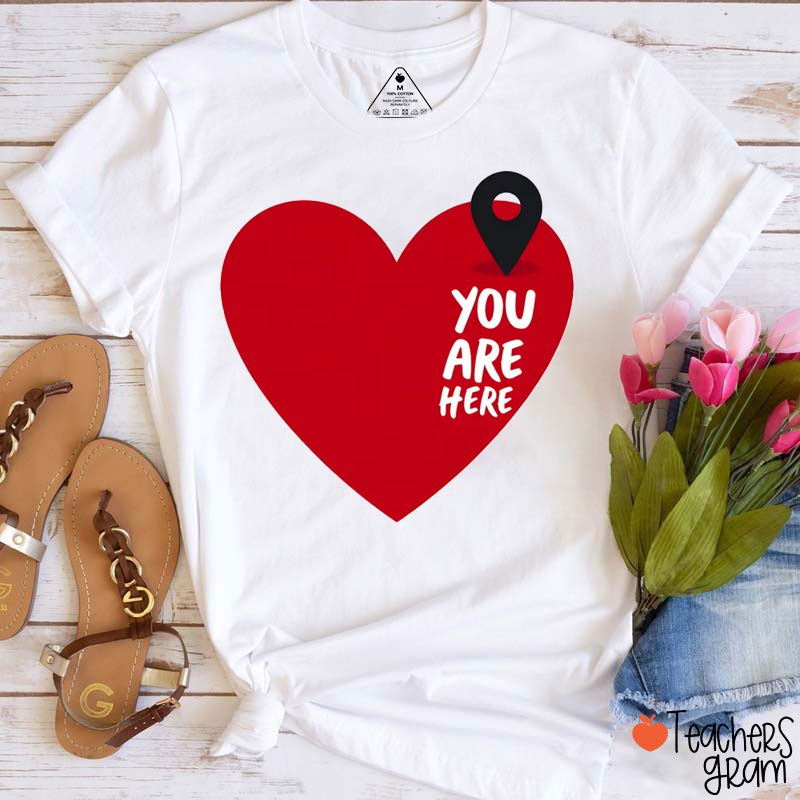 You Are Here Love Teacher T-Shirt