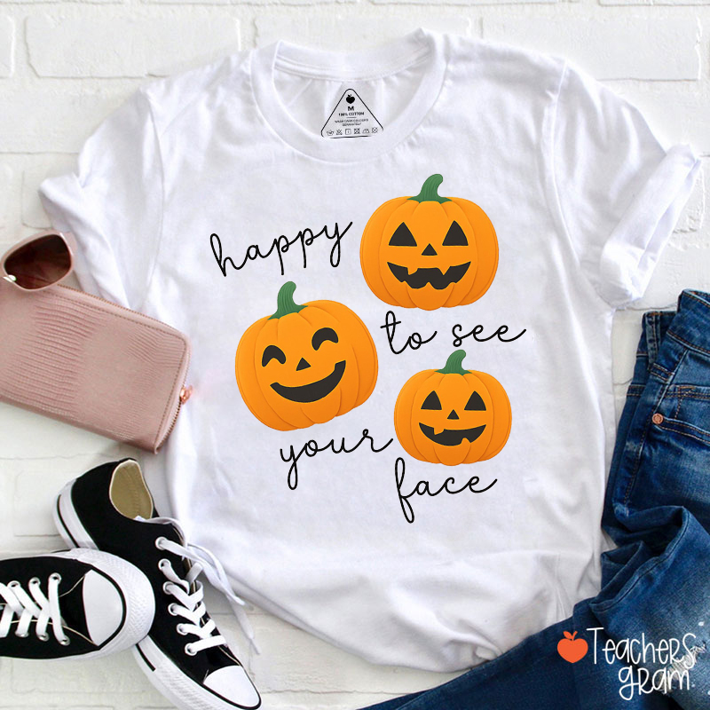 Happy To See Your Face Teacher T-Shirt