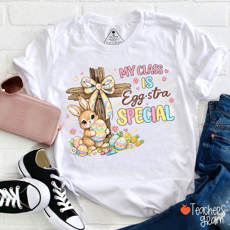 My Class Is Eggstra Special Teacher T-Shirt