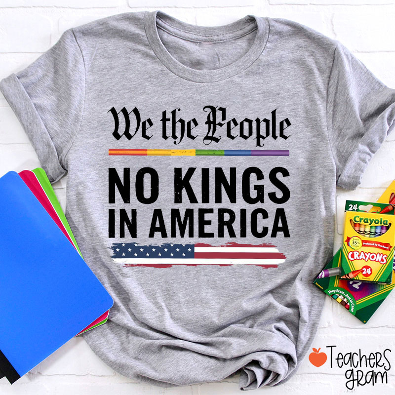 We The People No Kings In America Teacher T-Shirt