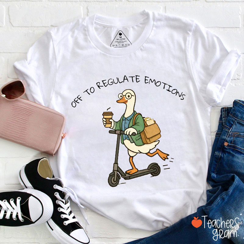 Off To Regulate Emotions Goose Teacher T-Shirt