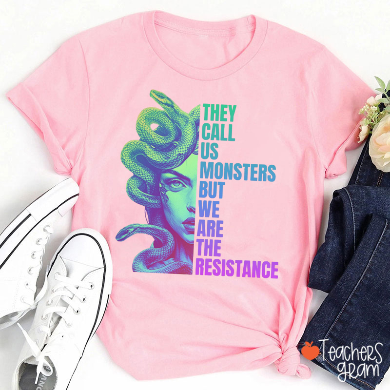 They Call Us Monsters But We Are The Resistance Teacher T-Shirt