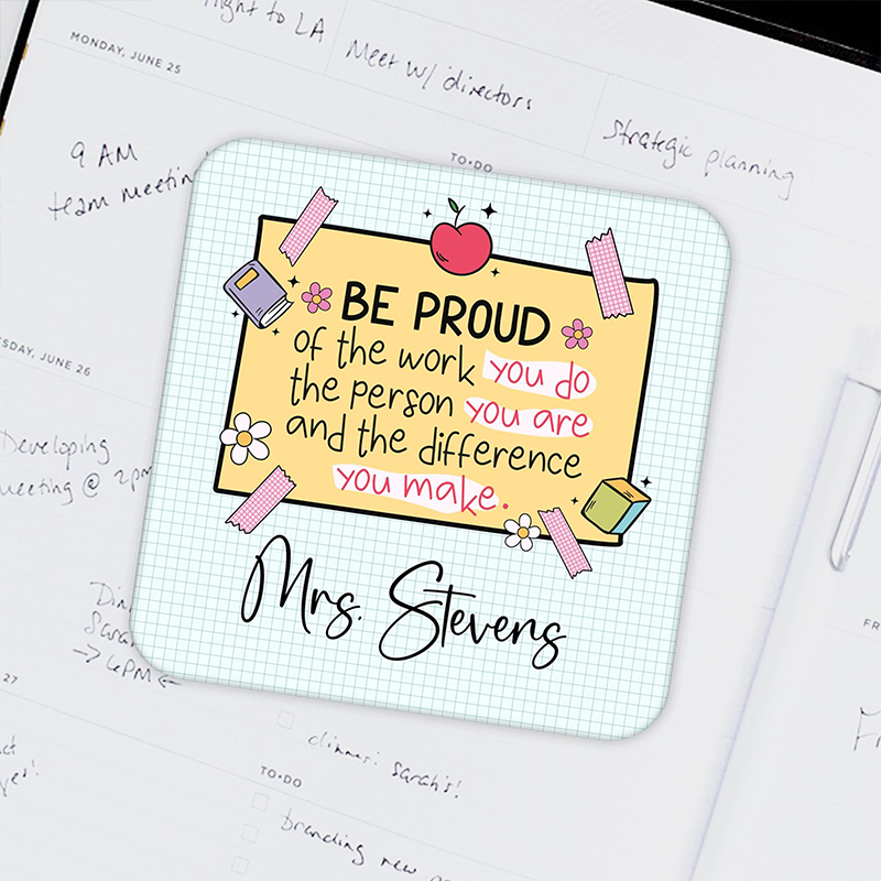 Personalized Name Be Proud Of The Work You Do Teacher Coasters