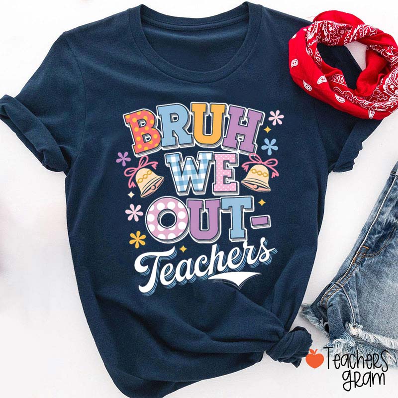 Bruh We Out Bye Teacher T-Shirt