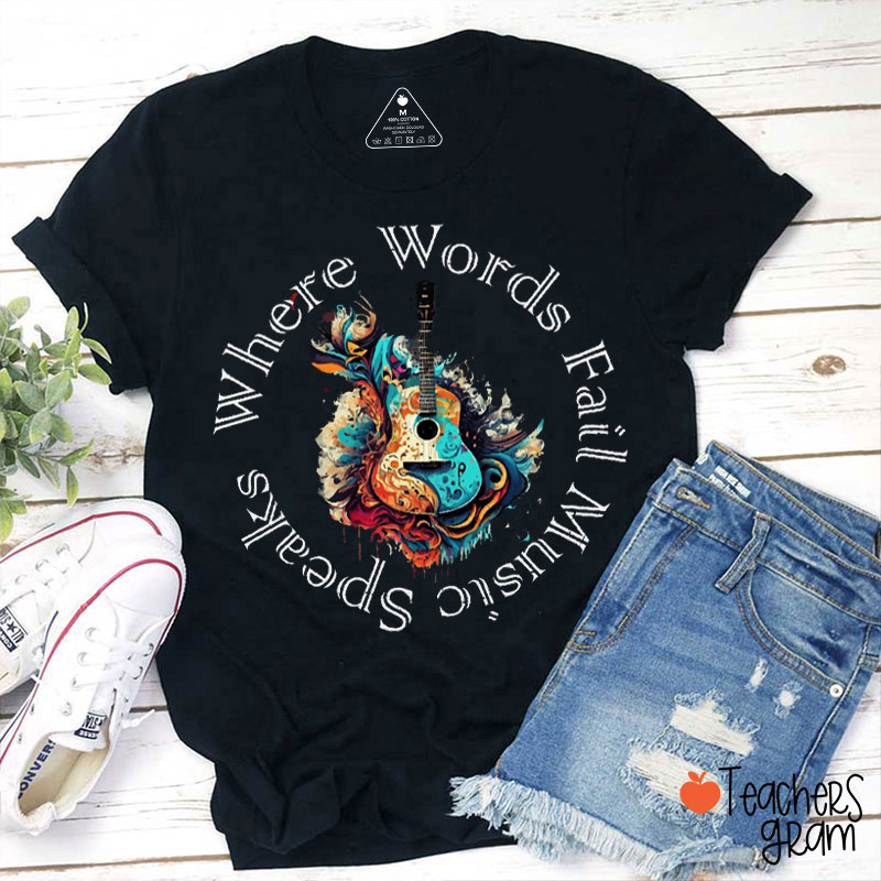 Where Words Fail Music Speaks Music Teacher T-Shirt