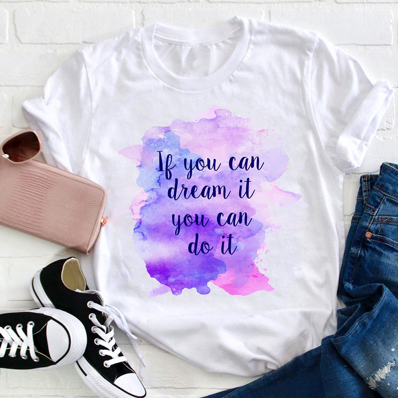 If You Can Dream It You Can Do It Teacher T-Shirt