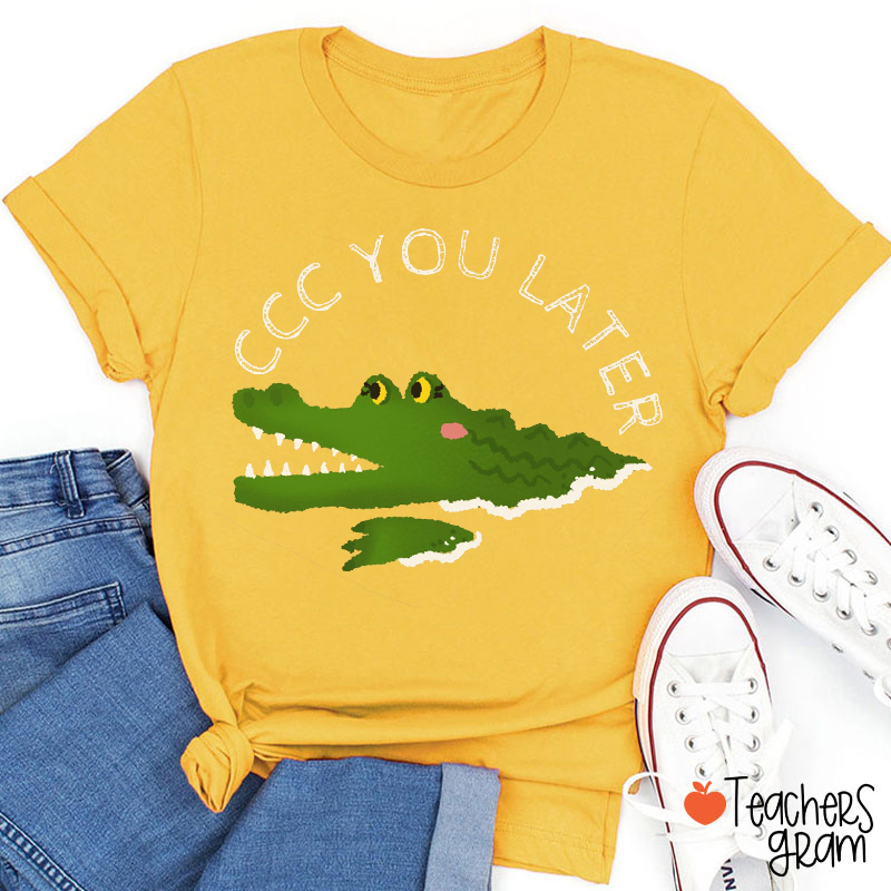 CCC You Later Teacher T-Shirt