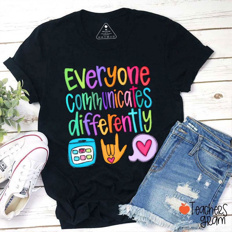 Everyone Communicates Differently Teacher T-Shirt