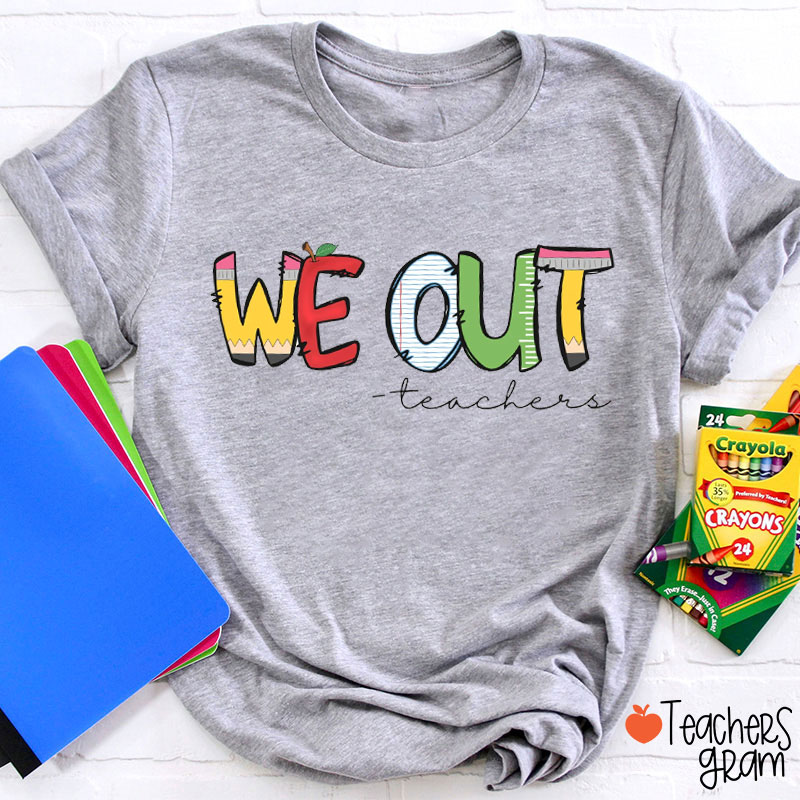 We Out Summer Break Teacher T-Shirt