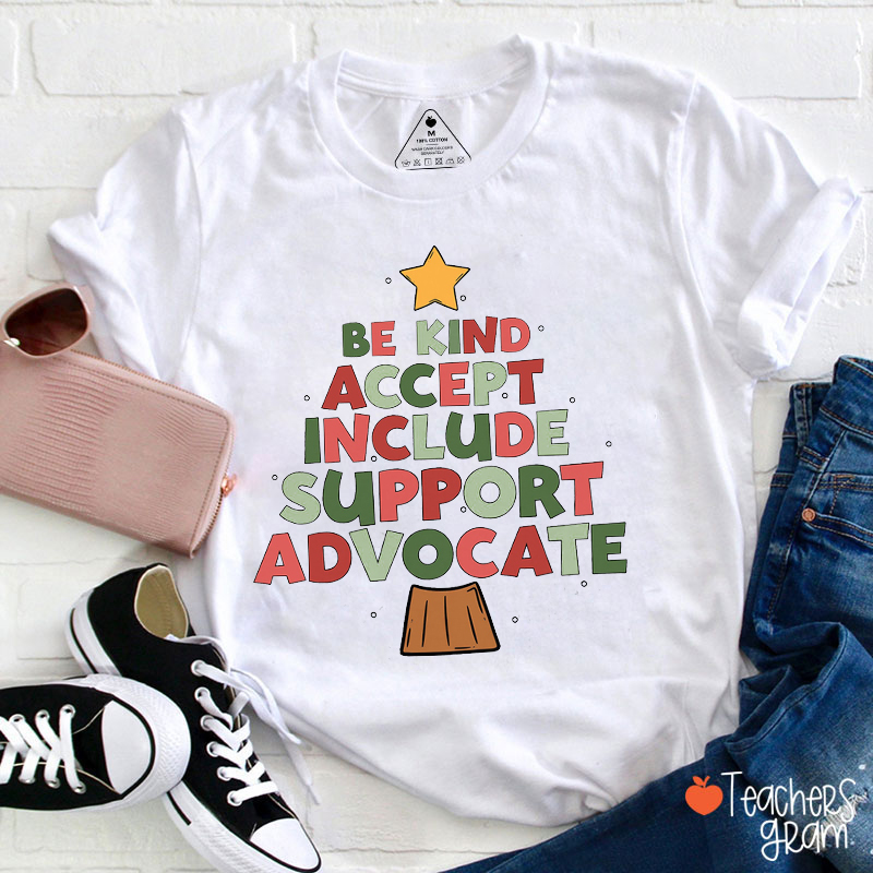 Be Kind Accept Include Support Advocate Teacher T-Shirt
