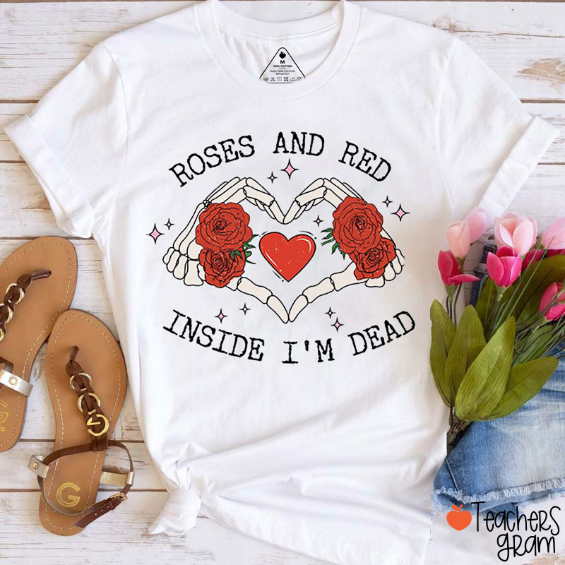 Roses And Red Inside I'm Dead Teacher T-Shirt