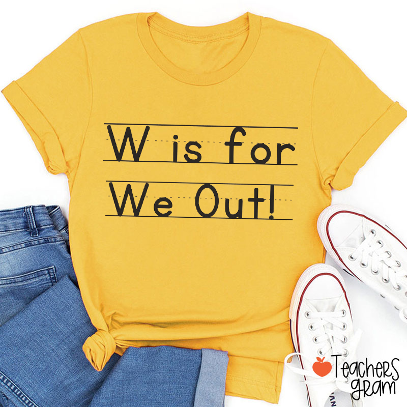 W Is For We Out Teacher T-Shirt