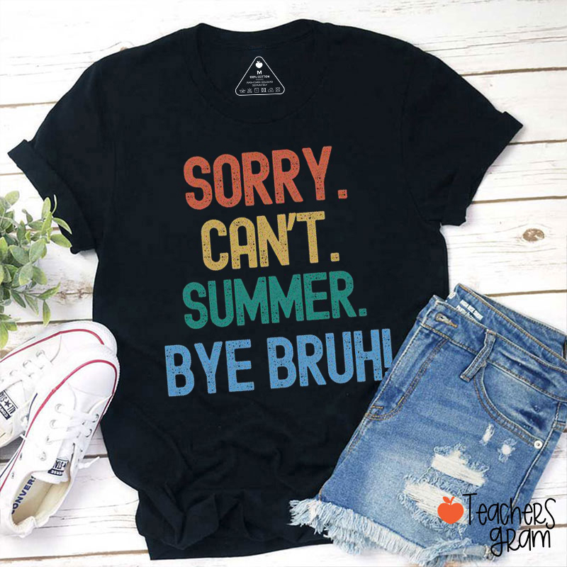 Sorry Can't Summer Bye Bruh Teacher T-Shirt
