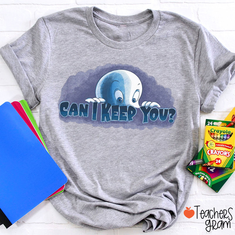 Can I Keep You Teacher T-Shirt