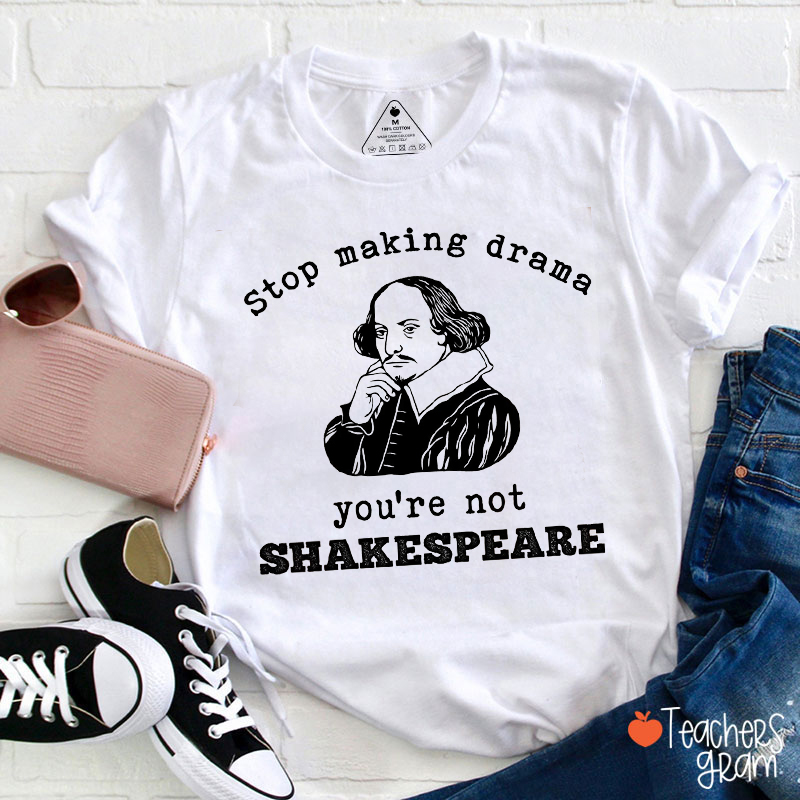 Stop Making Drama Teacher T-Shirt