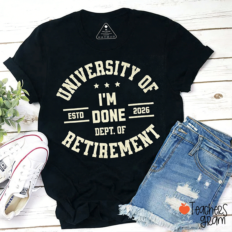 Personalized University Of I'm Done Dept Of Retirement Teacher T-Shirt