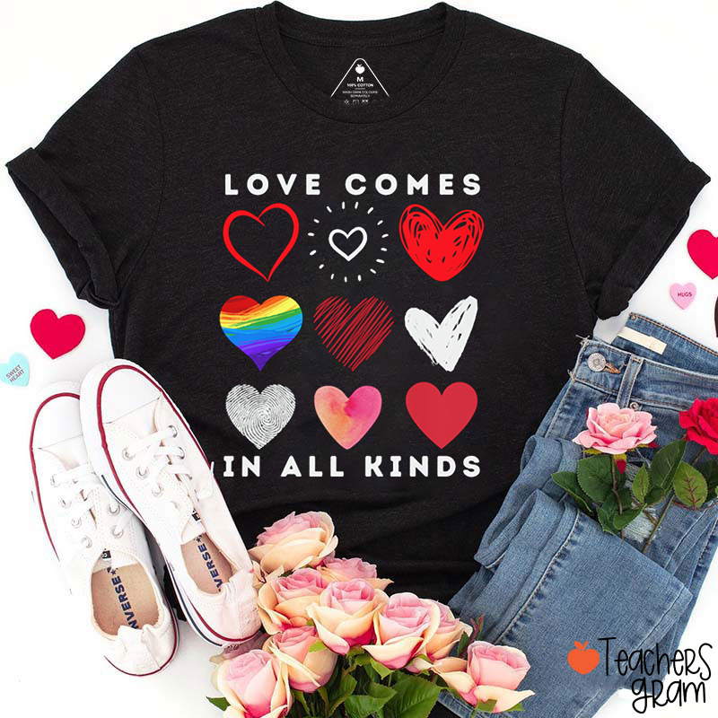 Love Comes In All Kinds Valentine Teacher T-Shirt