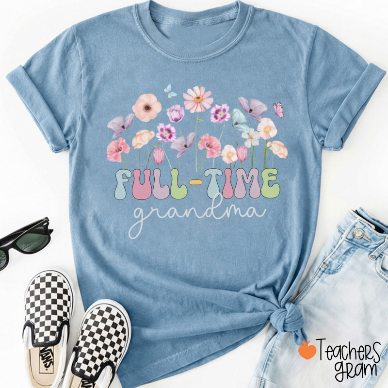I'm Not Retired I'm A Full Time Grandma Teacher T-Shirt
