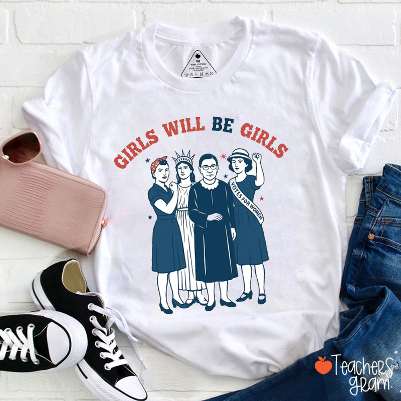 Girls Will Be Girls Feminism Teacher T-Shirt
