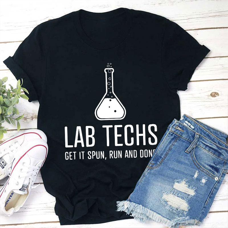 Lab Techs Get It Spun Run And Done Teacher T-Shirt