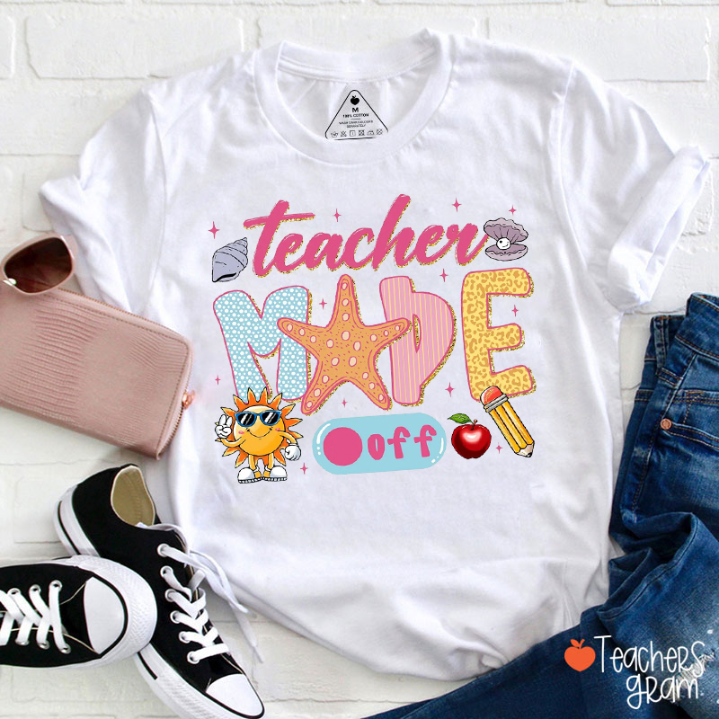Teacher Mode Off Teacher T-Shirt