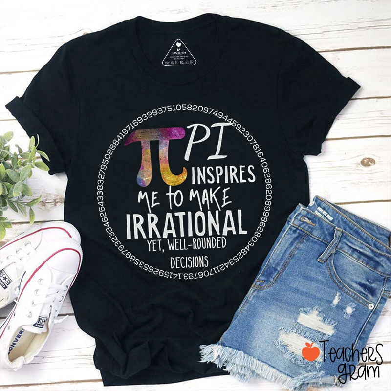 Pi Inspires Me To Make Irrational Teacher T-Shirt