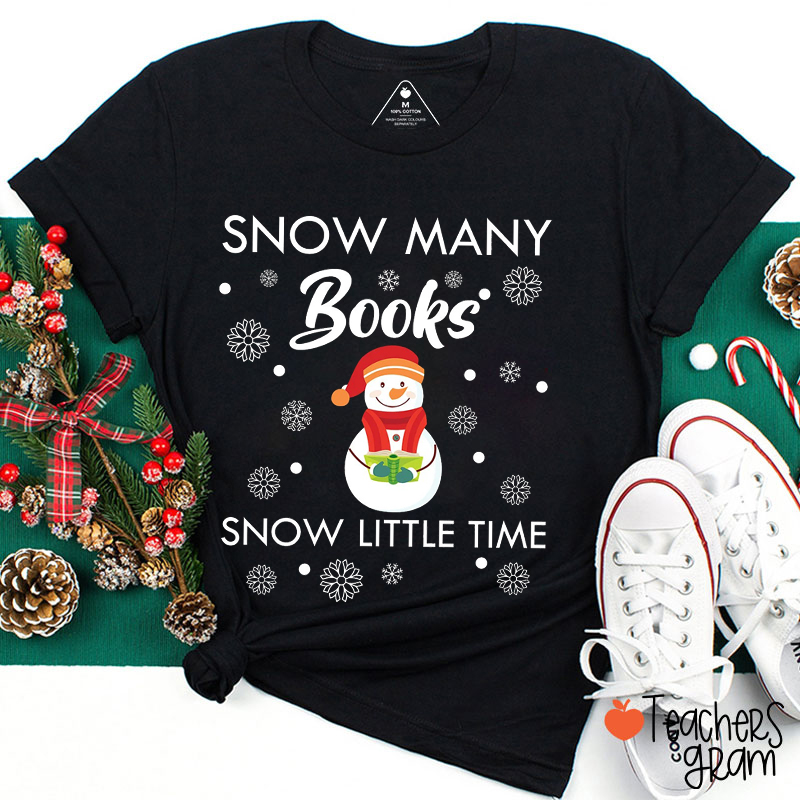Snow Many Books Snow Little Time Teacher T-Shirt