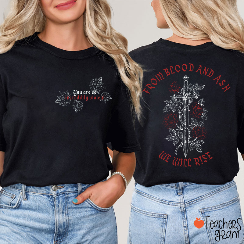 You Are So Incredibly Villeal From Blood And Ash We Will Rise Teacher Two Sided T-Shirt