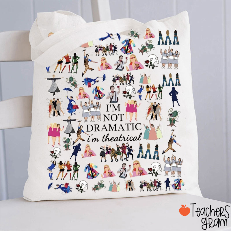 I'm Not Dramatic I'm Theatrical Teacher Tote Bag