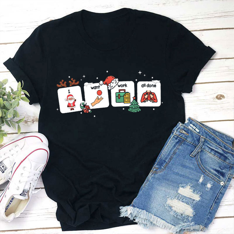 I Want Work All Done Teacher T-Shirt