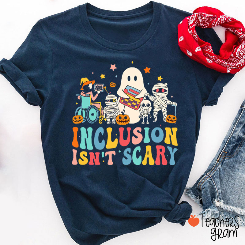 Inclusion Isn't Scary Teacher T-Shirt