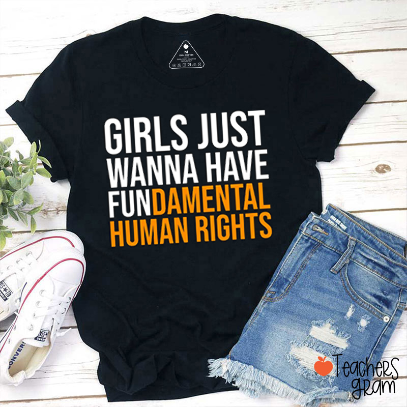Girls Just Wanna Have Funamental Human Rights Teacher T-Shirt