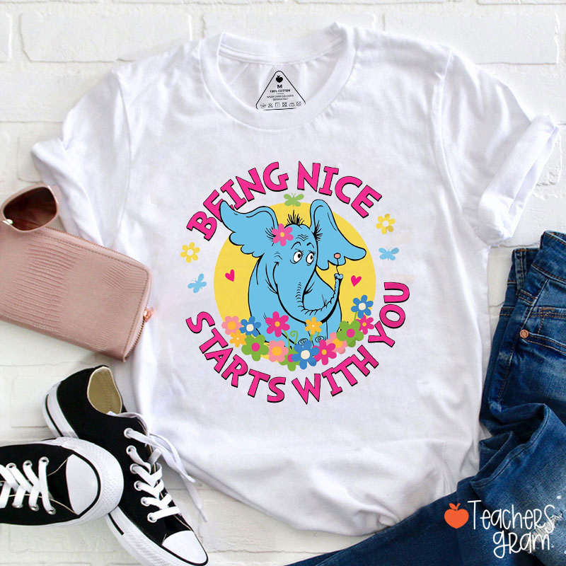 Being Nice Starts With You Teacher T-Shirt