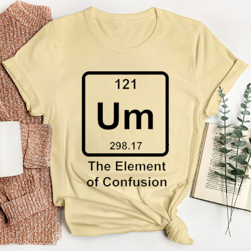 Um The Element Of Confusion Teacher T-Shirt