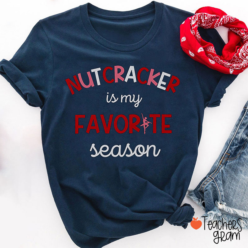 Nutcracker Is My Favorite Season Teacher T-Shirt