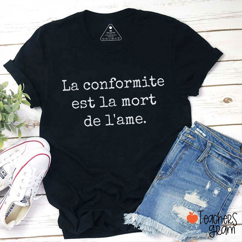 La Conformite Est La Mort De L'ame  French Teacher T-Shirt