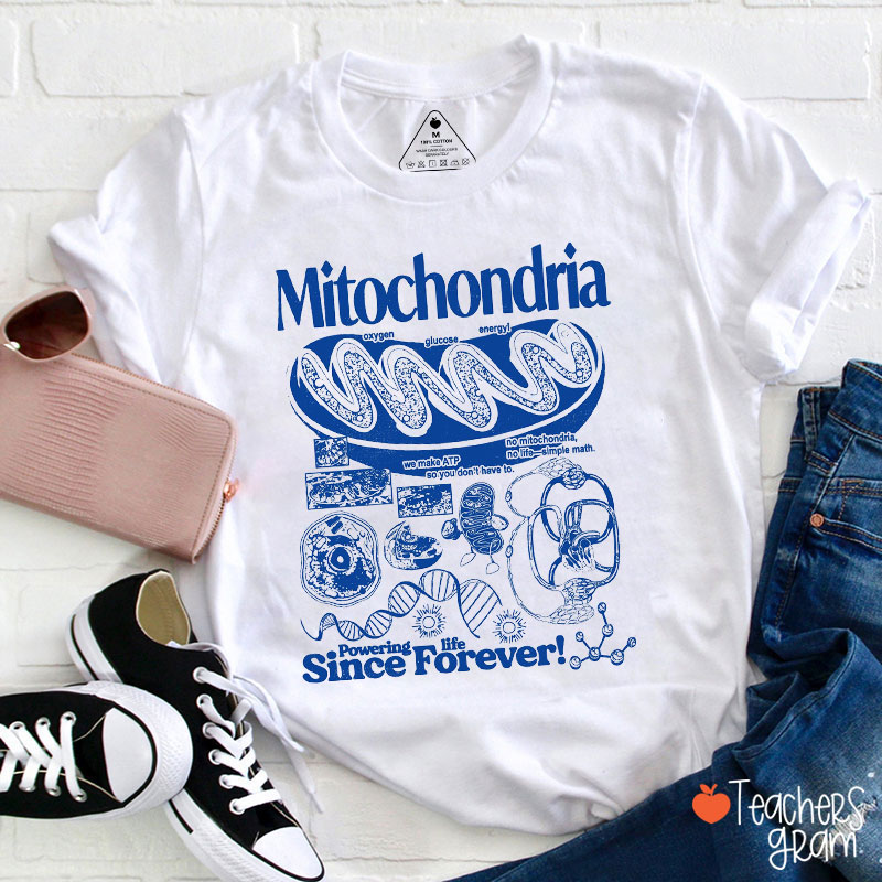 Mitochondria Powering Life Since Forever Teacher T-Shirt