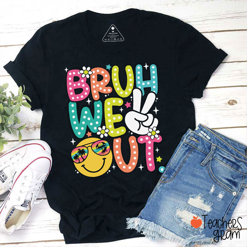 Bruh We Out Smiley Face Teacher T-Shirt